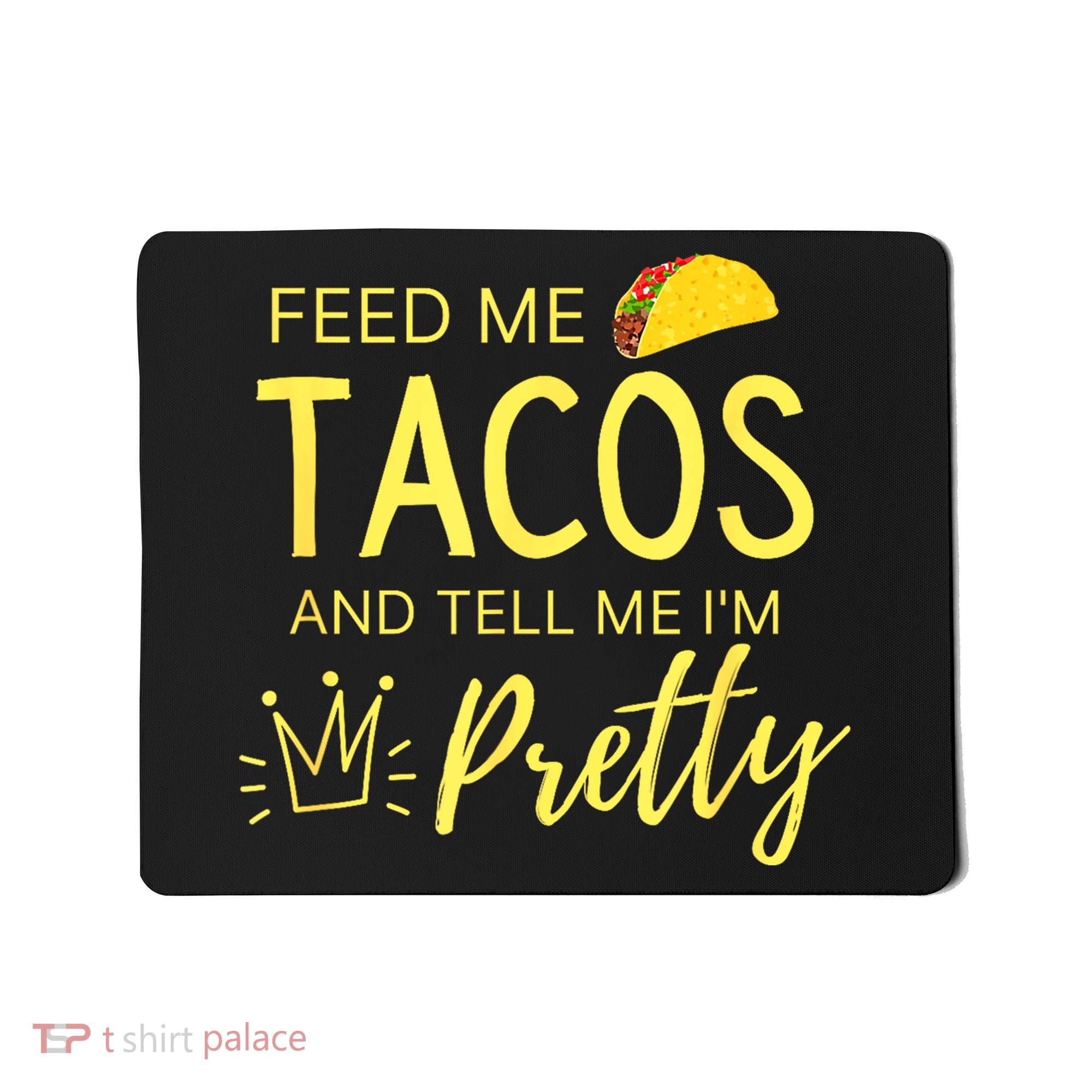 Feed Me Tacos And Tell Me IM Pretty Funny Cinco De Mayo Mexican Party Mousepad