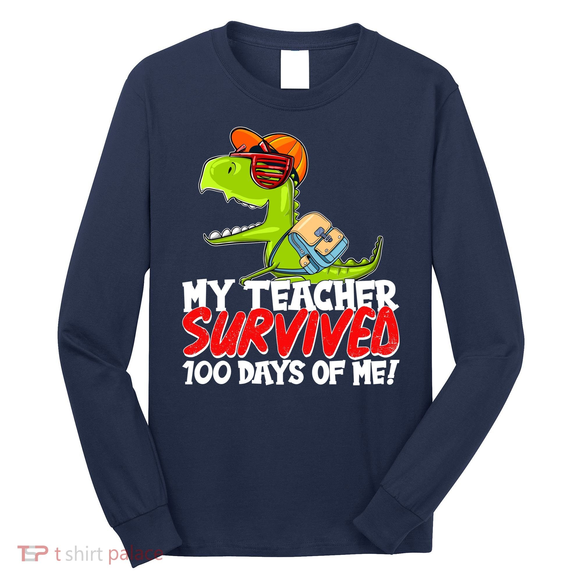 Funny My Teacher Survived 100 Days Of Me Trex Dinosaur Long Sleeve Shirt
