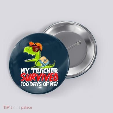 Funny My Teacher Survived 100 Days Of Me Trex Dinosaur Button