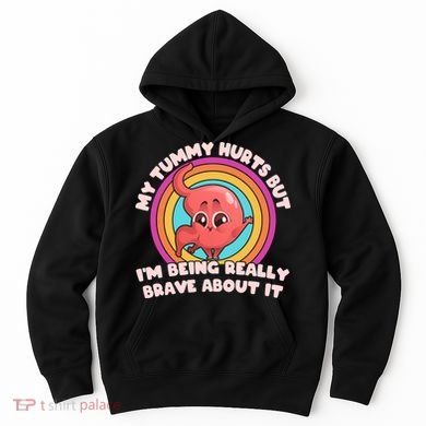 Funny My Tummy Hurts But IM Being Really Brave About It Hoodie