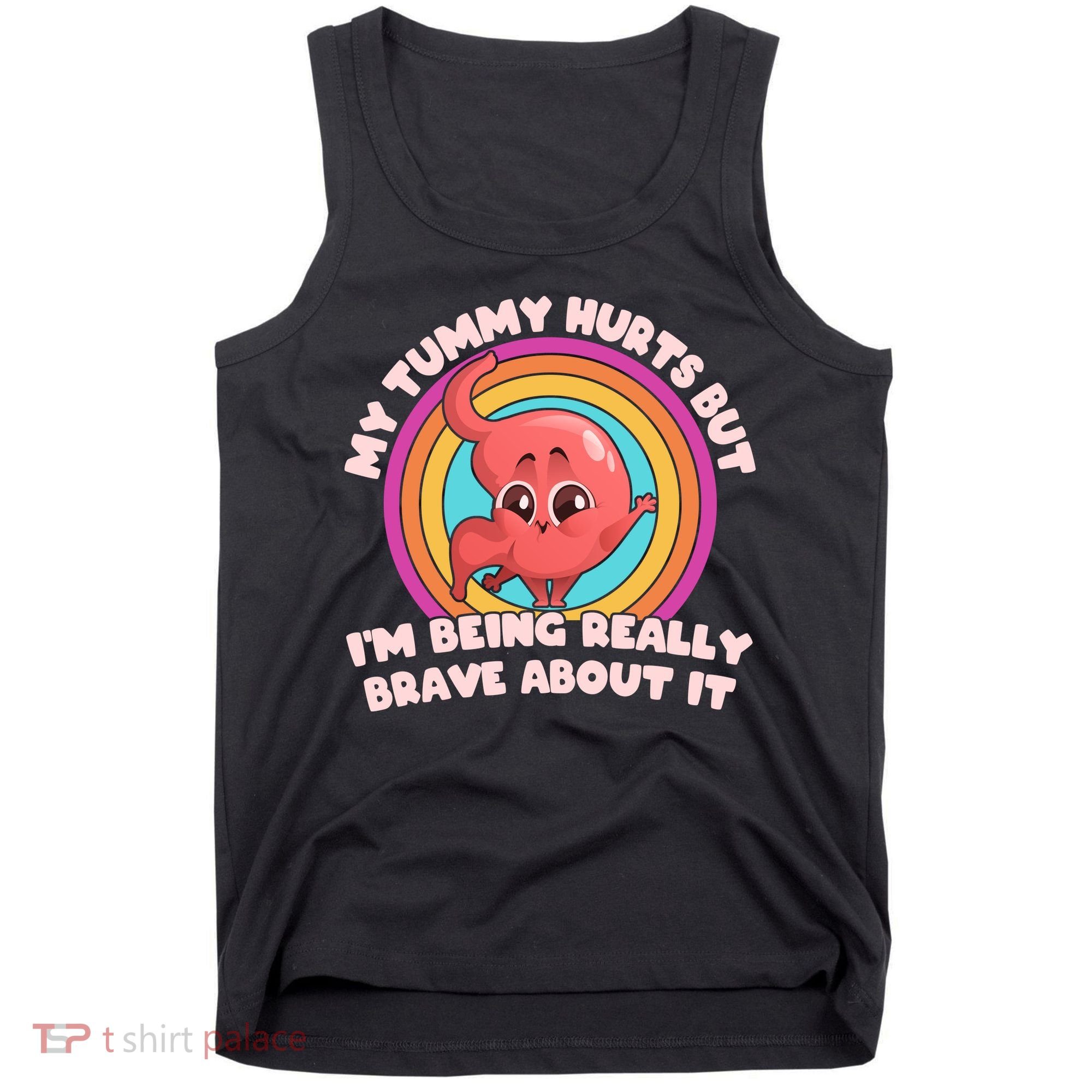 Funny My Tummy Hurts But IM Being Really Brave About It Tank Top
