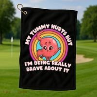 Funny My Tummy Hurts But IM Being Really Brave About It Golf Towel thumb 1