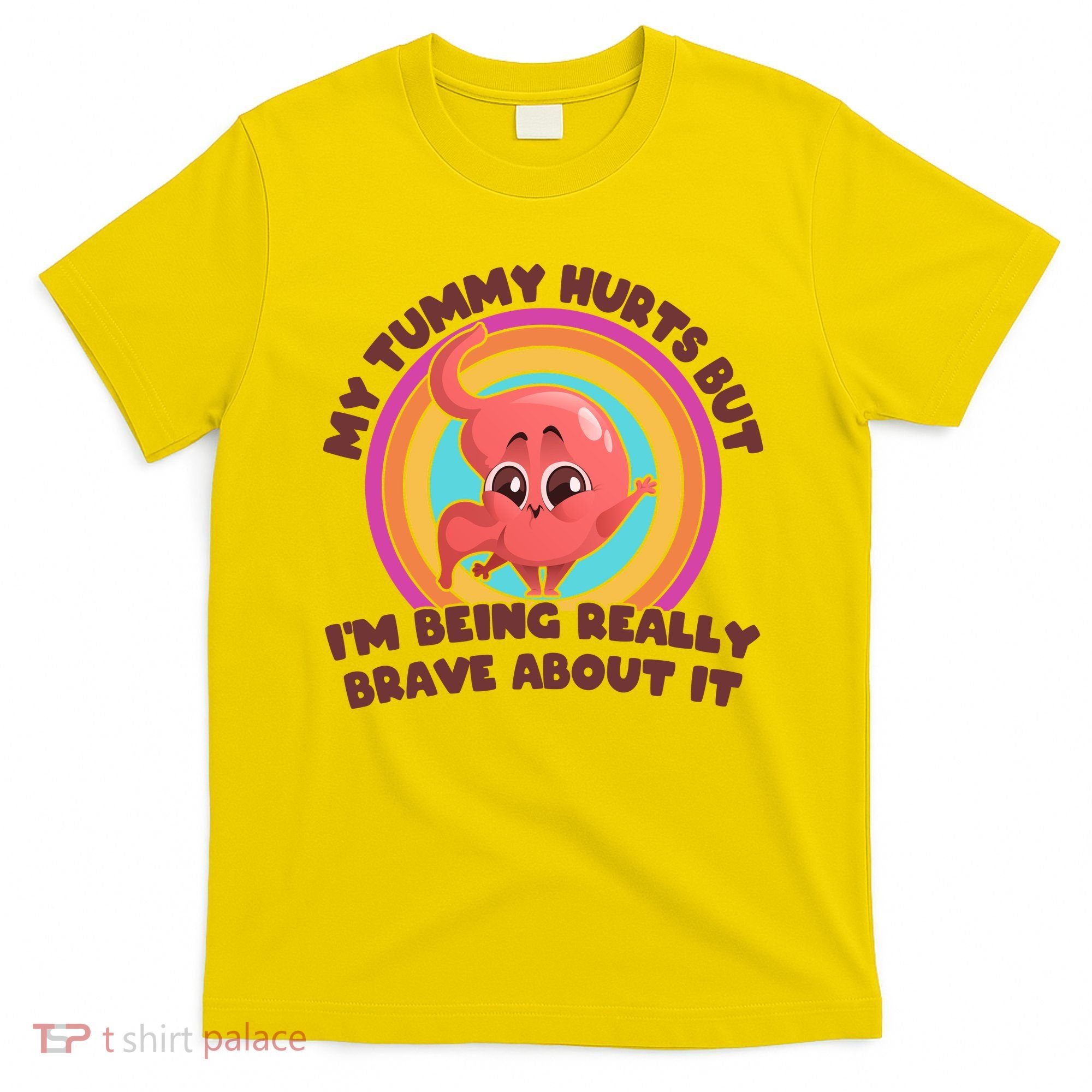 Funny My Tummy Hurts But IM Being Really Brave About It T-Shirt