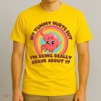 Funny My Tummy Hurts But IM Being Really Brave About It T-Shirt thumb 3