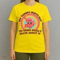Funny My Tummy Hurts But IM Being Really Brave About It T-Shirt thumb 4