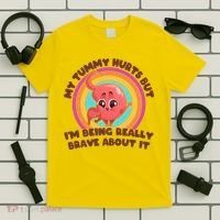 Funny My Tummy Hurts But IM Being Really Brave About It T-Shirt thumb 5