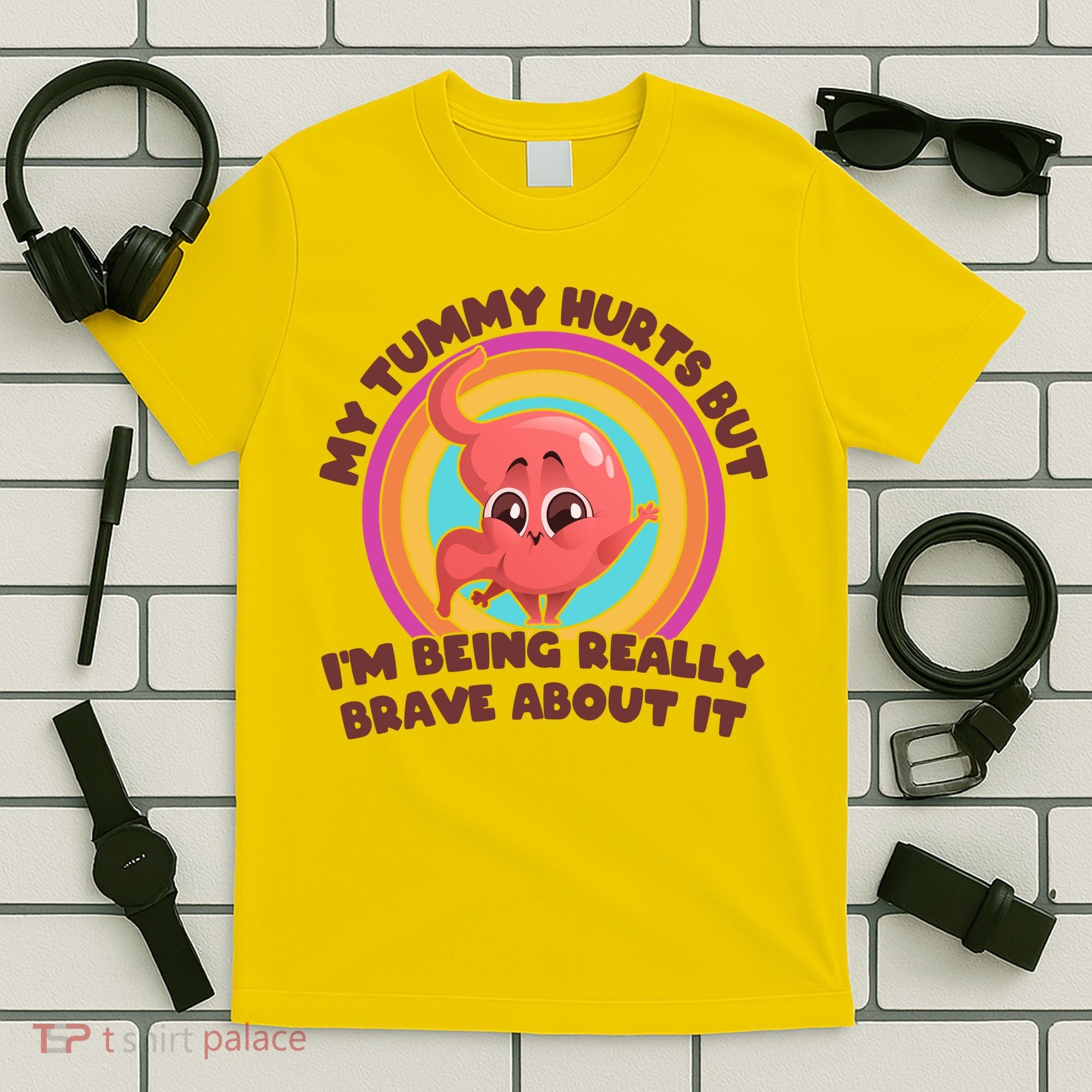 Funny My Tummy Hurts But IM Being Really Brave About It T-Shirt