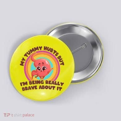 Funny My Tummy Hurts But IM Being Really Brave About It Button