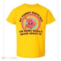Funny My Tummy Hurts But IM Being Really Brave About It Toddler T-Shirt thumb 0
