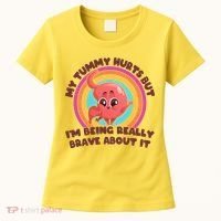 Funny My Tummy Hurts But IM Being Really Brave About It Women's T-Shirt thumb 0