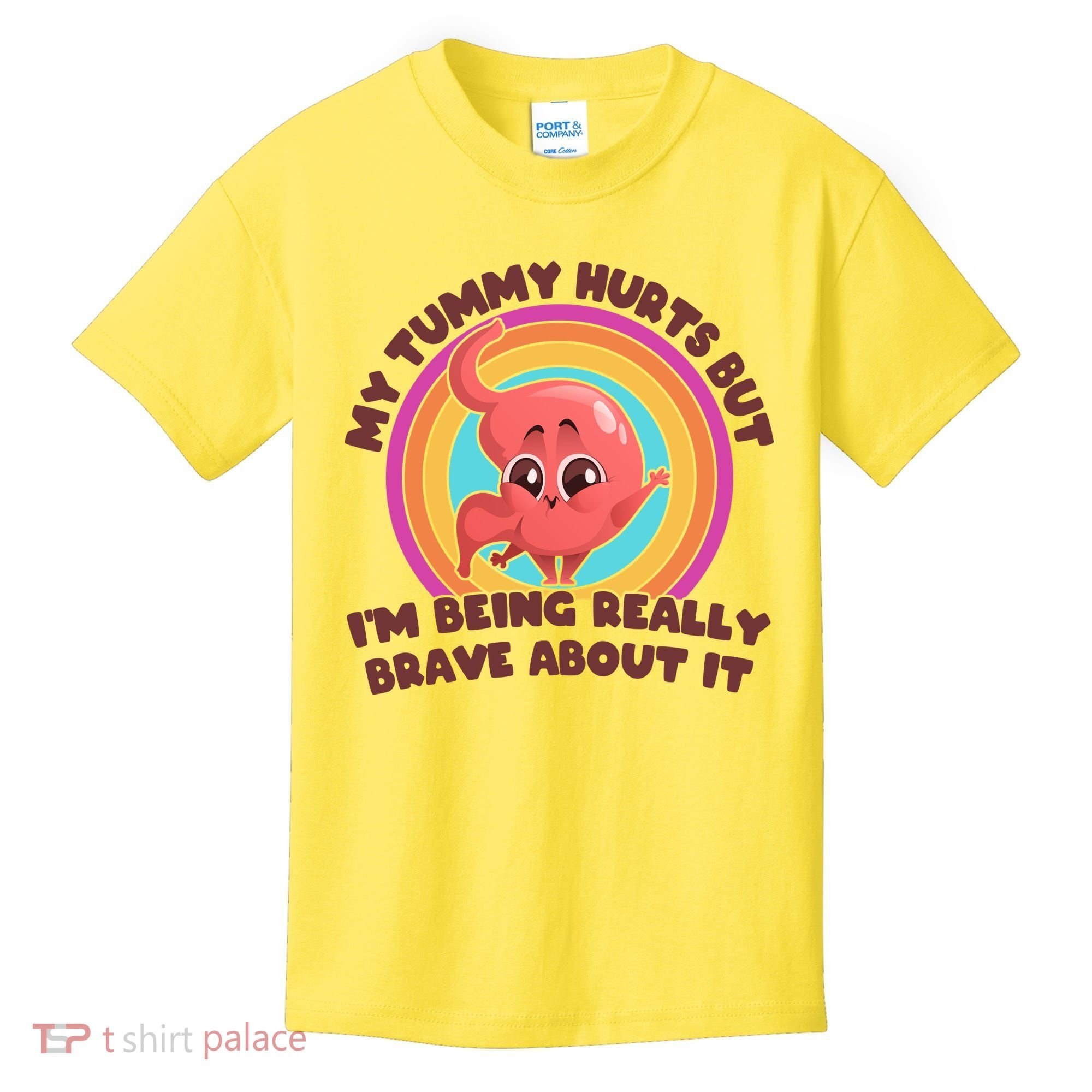 Funny My Tummy Hurts But IM Being Really Brave About It Kids T-Shirt