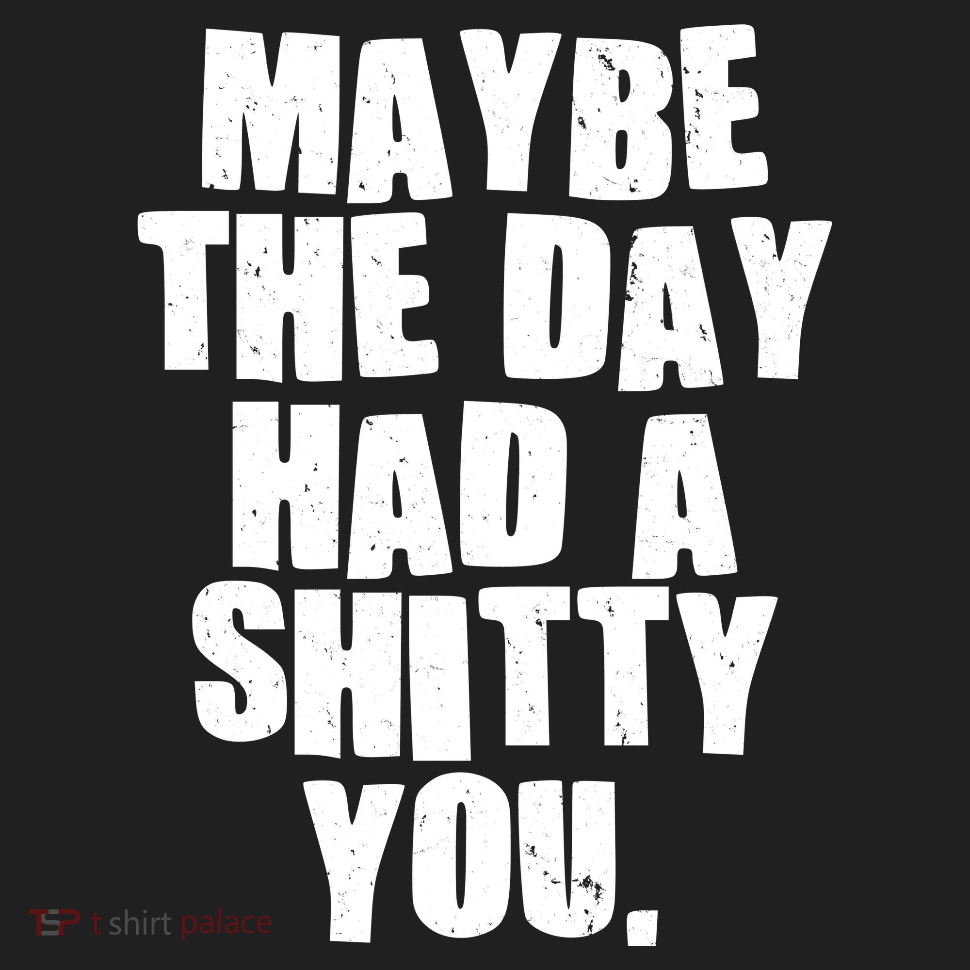 Funny Maybe The Day Had A Shitty You Women's Sweatshirt