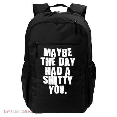 Funny Maybe The Day Had A Shitty You Backpack