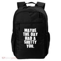 Funny Maybe The Day Had A Shitty You Backpack thumb 0