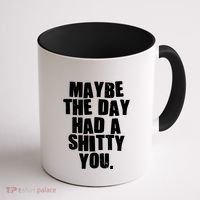 Funny Maybe The Day Had A Shitty You Coffee Mug thumb 1