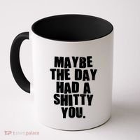 Funny Maybe The Day Had A Shitty You Coffee Mug thumb 0