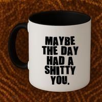 Funny Maybe The Day Had A Shitty You Coffee Mug thumb 2