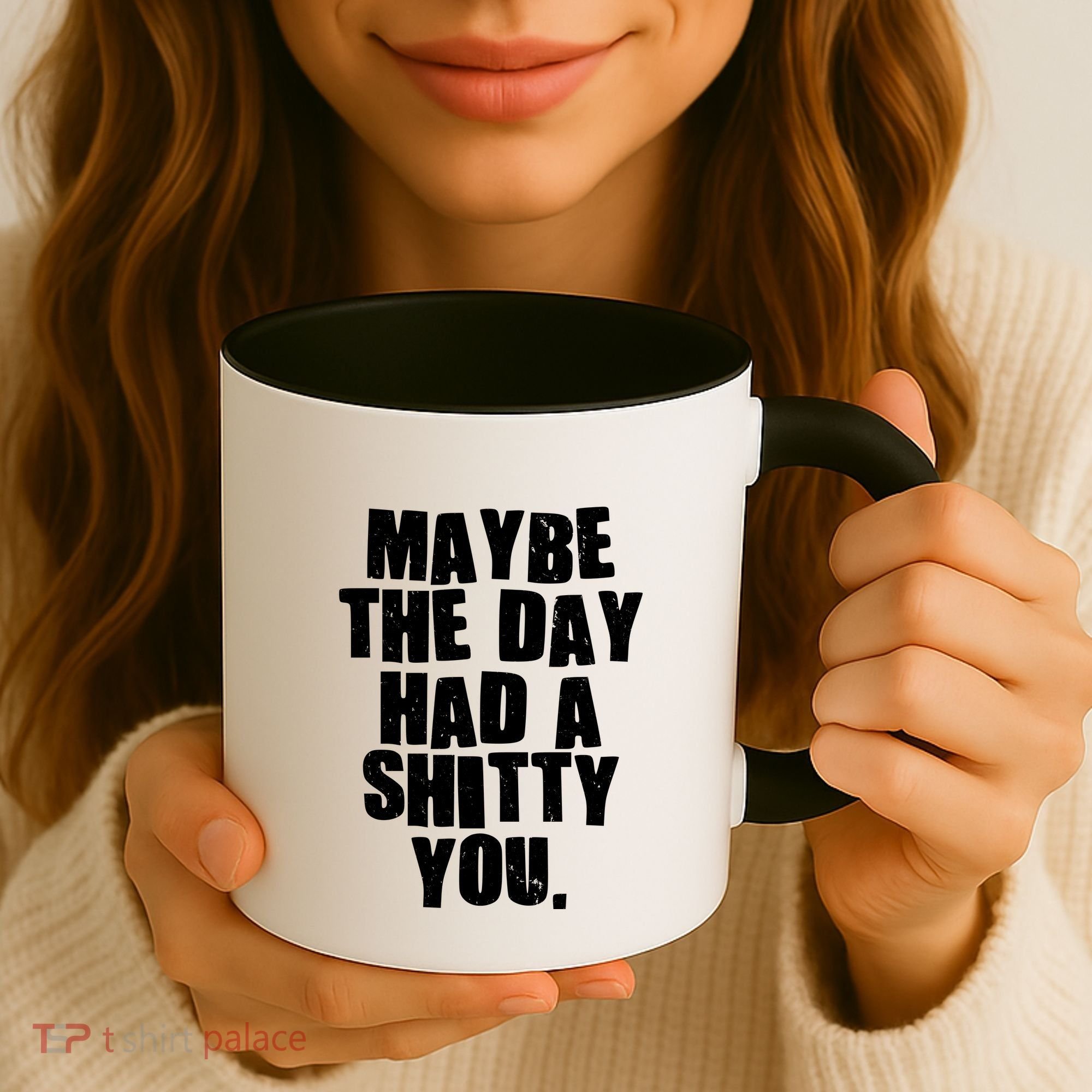 Funny Maybe The Day Had A Shitty You Coffee Mug