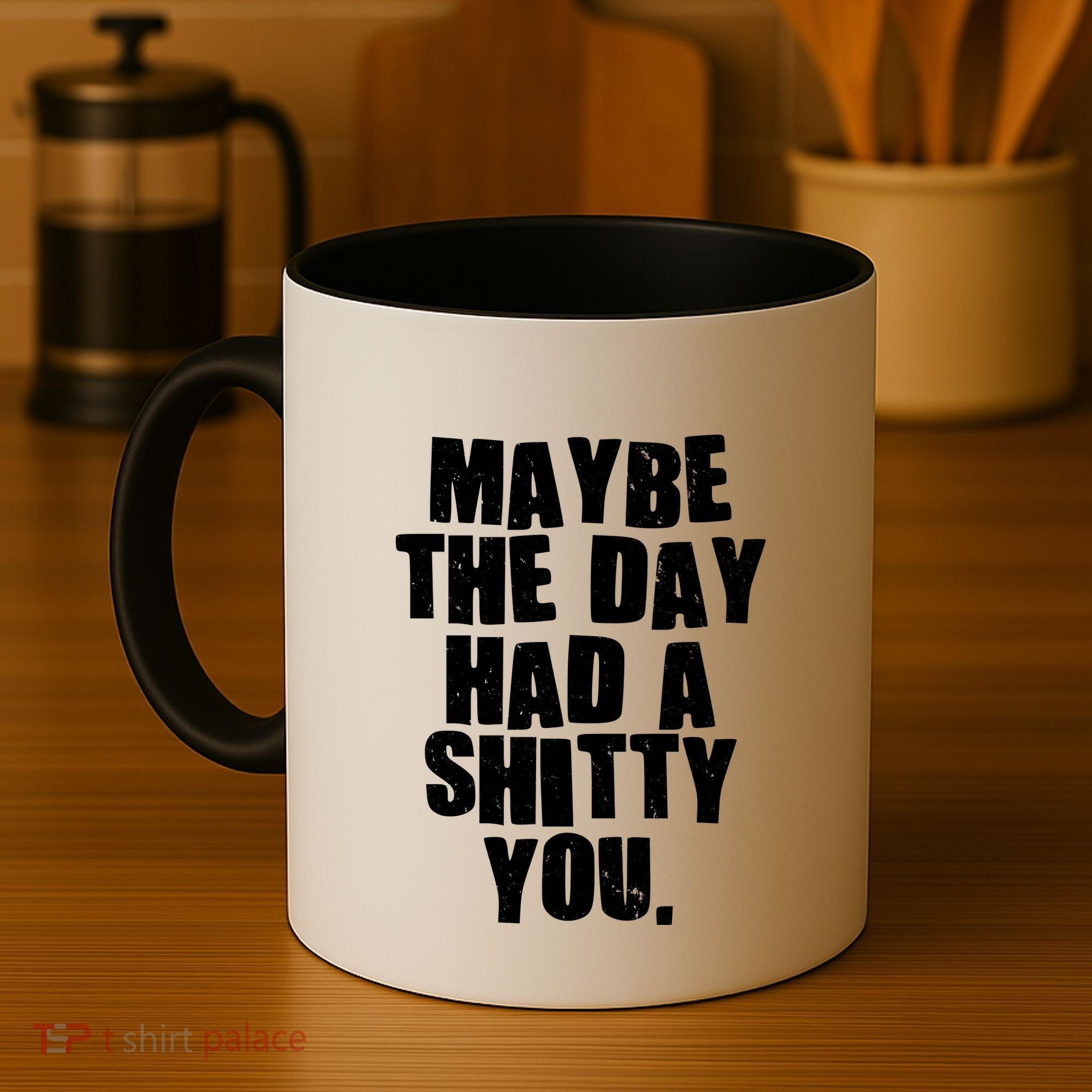 Funny Maybe The Day Had A Shitty You Coffee Mug