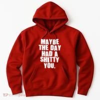 Funny Maybe The Day Had A Shitty You Hoodie thumb 0
