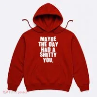 Funny Maybe The Day Had A Shitty You Hoodie thumb 0