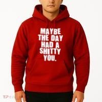 Funny Maybe The Day Had A Shitty You Hoodie thumb 2