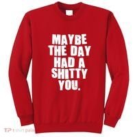 Funny Maybe The Day Had A Shitty You Sweatshirt thumb 0