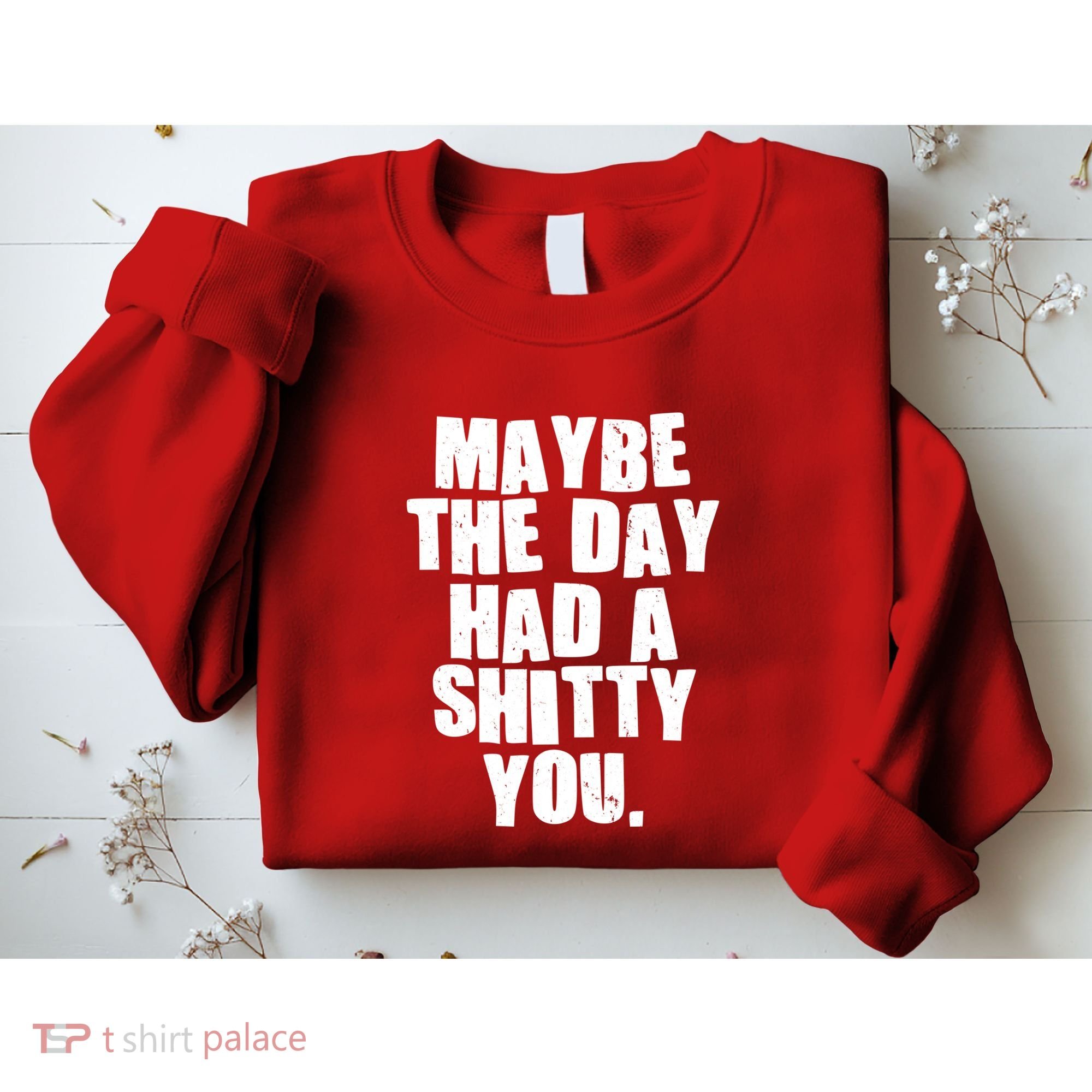 Funny Maybe The Day Had A Shitty You Sweatshirt