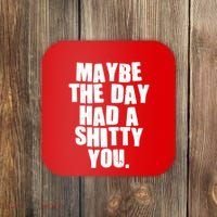 Funny Maybe The Day Had A Shitty You Coaster thumb 0