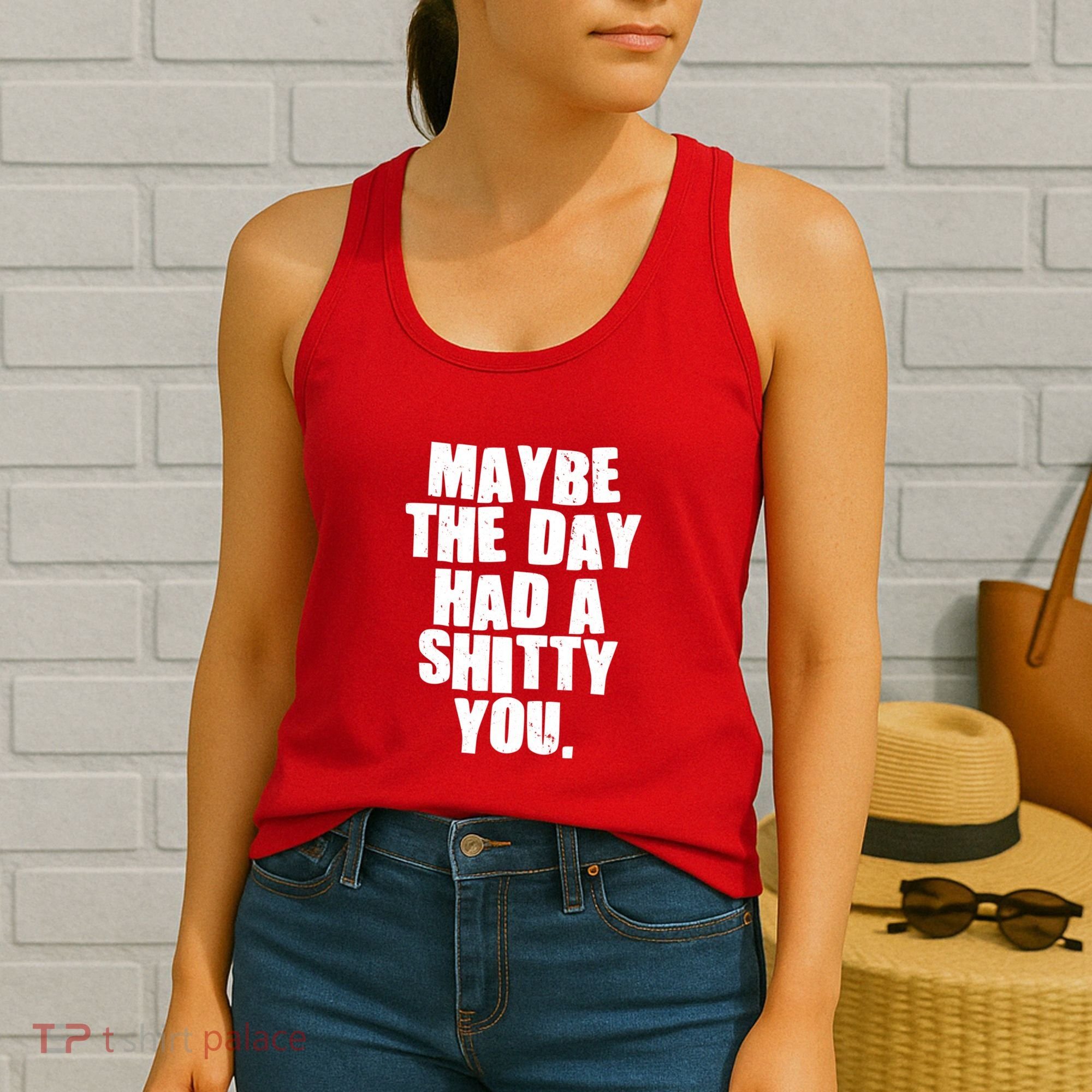 Funny Maybe The Day Had A Shitty You Women's Tank Top