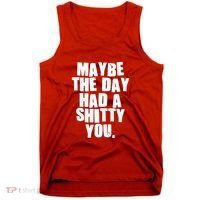 Funny Maybe The Day Had A Shitty You Tank Top thumb 0