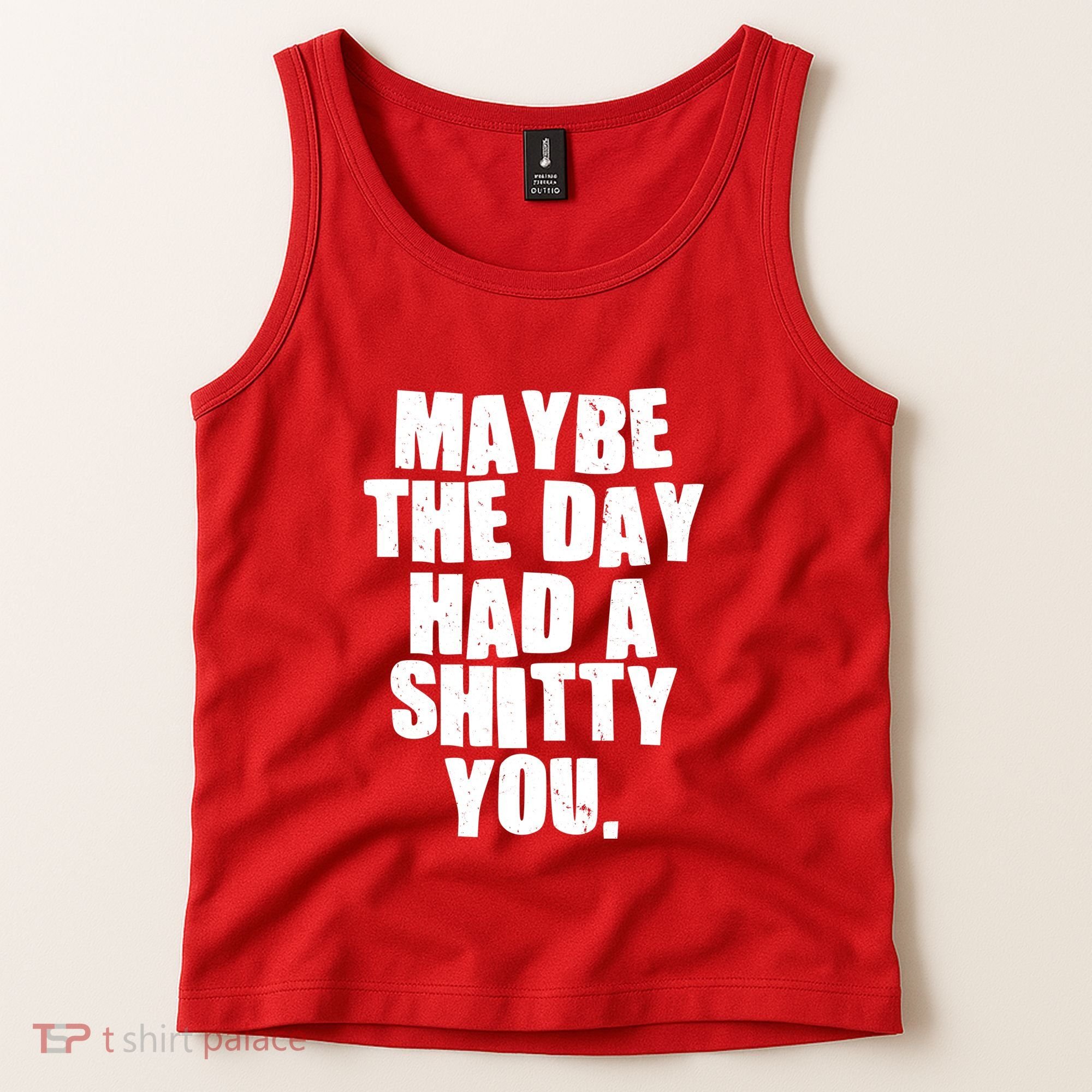 Funny Maybe The Day Had A Shitty You Tank Top
