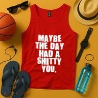 Funny Maybe The Day Had A Shitty You Tank Top thumb 4