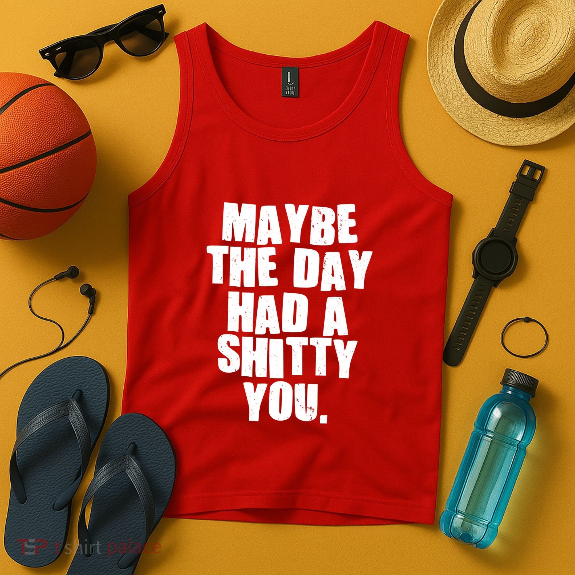 Funny Maybe The Day Had A Shitty You Tank Top