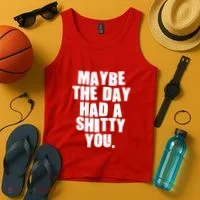 Funny Maybe The Day Had A Shitty You Tank Top thumb 4