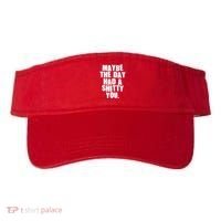 Funny Maybe The Day Had A Shitty You Visor thumb 0