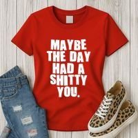 Funny Maybe The Day Had A Shitty You Women's T-Shirt thumb 3