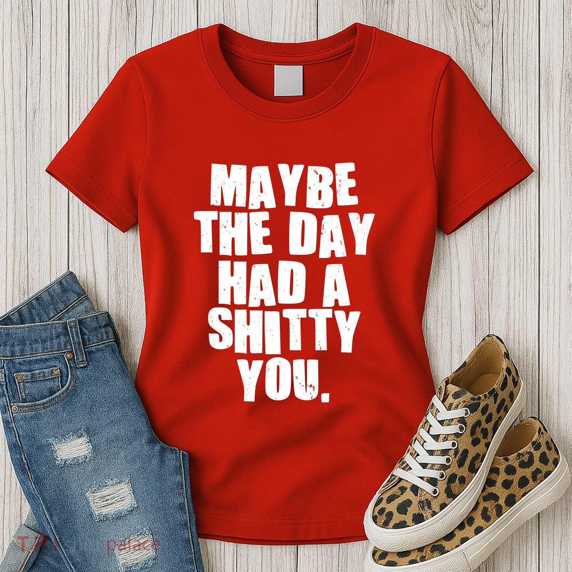 Funny Maybe The Day Had A Shitty You Women's T-Shirt