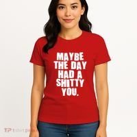 Funny Maybe The Day Had A Shitty You Women's T-Shirt thumb 4