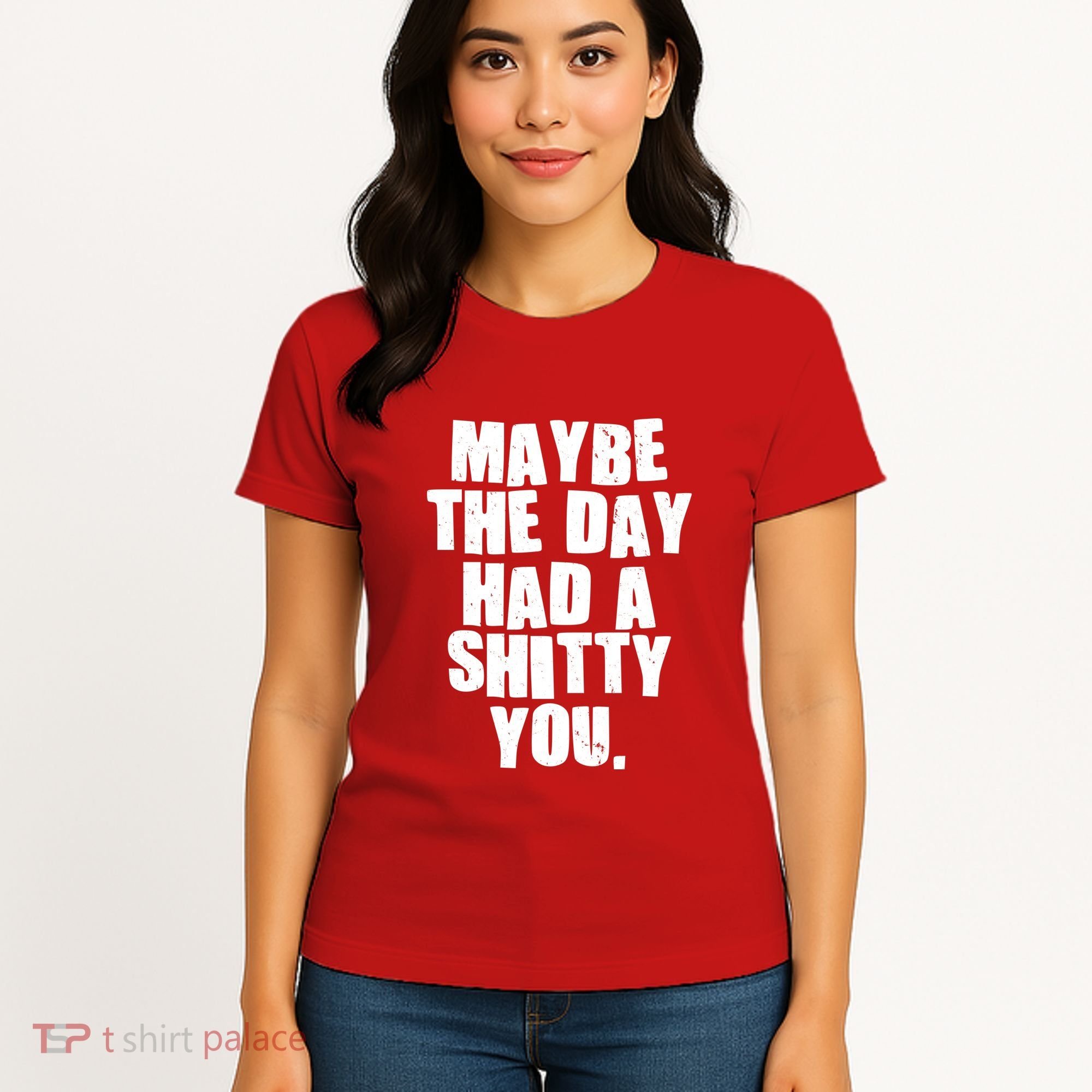 Funny Maybe The Day Had A Shitty You Women's T-Shirt