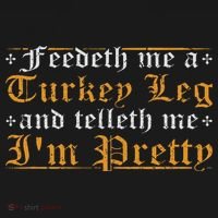 Feedeth Me Turkey Telleth I'm Pretty Renaissance Ren Faire Long Sleeve Shirt thumb 2