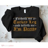 Feedeth Me Turkey Telleth I'm Pretty Renaissance Ren Faire Sweatshirt thumb 2