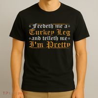 Feedeth Me Turkey Telleth I'm Pretty Renaissance Ren Faire T-Shirt thumb 3
