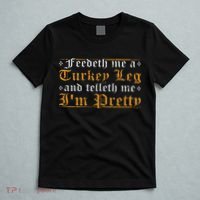 Feedeth Me Turkey Telleth I'm Pretty Renaissance Ren Faire T-Shirt thumb 5