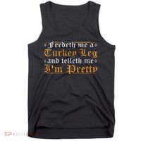 Feedeth Me Turkey Telleth I'm Pretty Renaissance Ren Faire Tank Top thumb 0