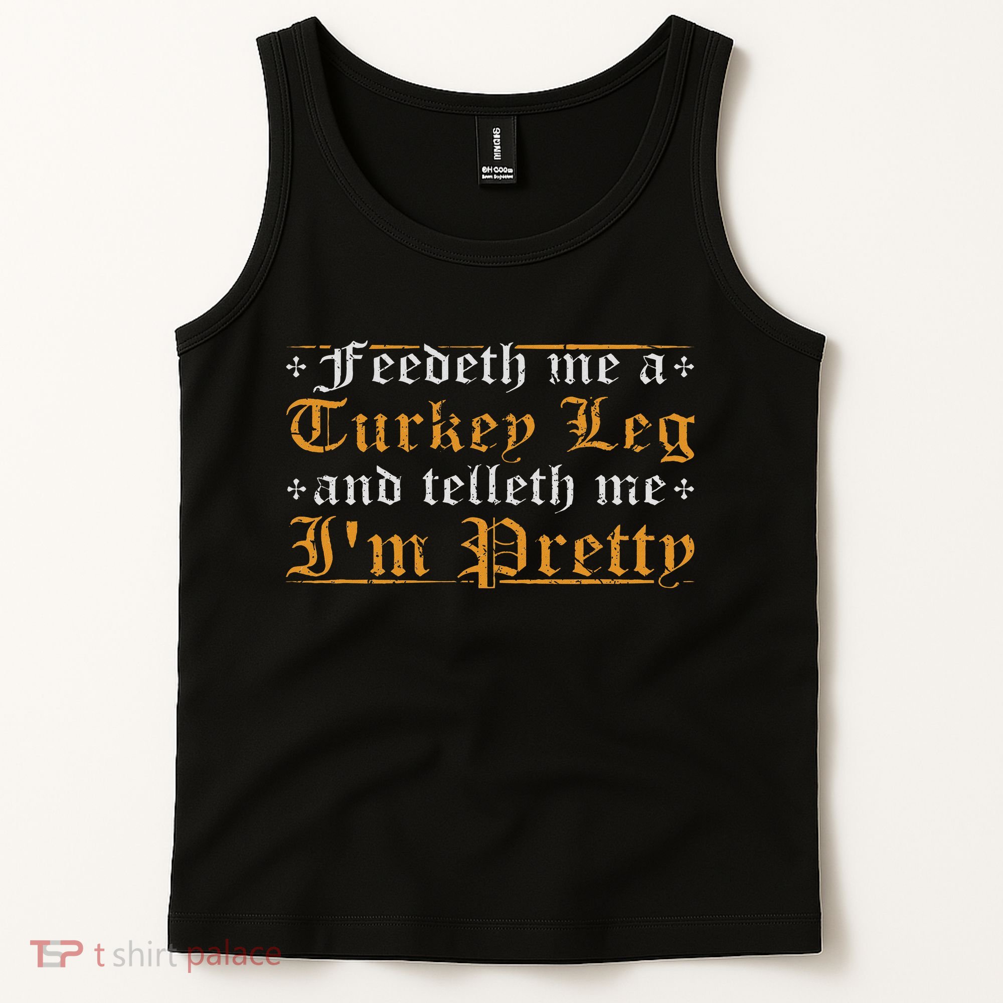 Feedeth Me Turkey Telleth I'm Pretty Renaissance Ren Faire Tank Top
