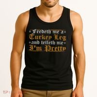 Feedeth Me Turkey Telleth I'm Pretty Renaissance Ren Faire Tank Top thumb 3