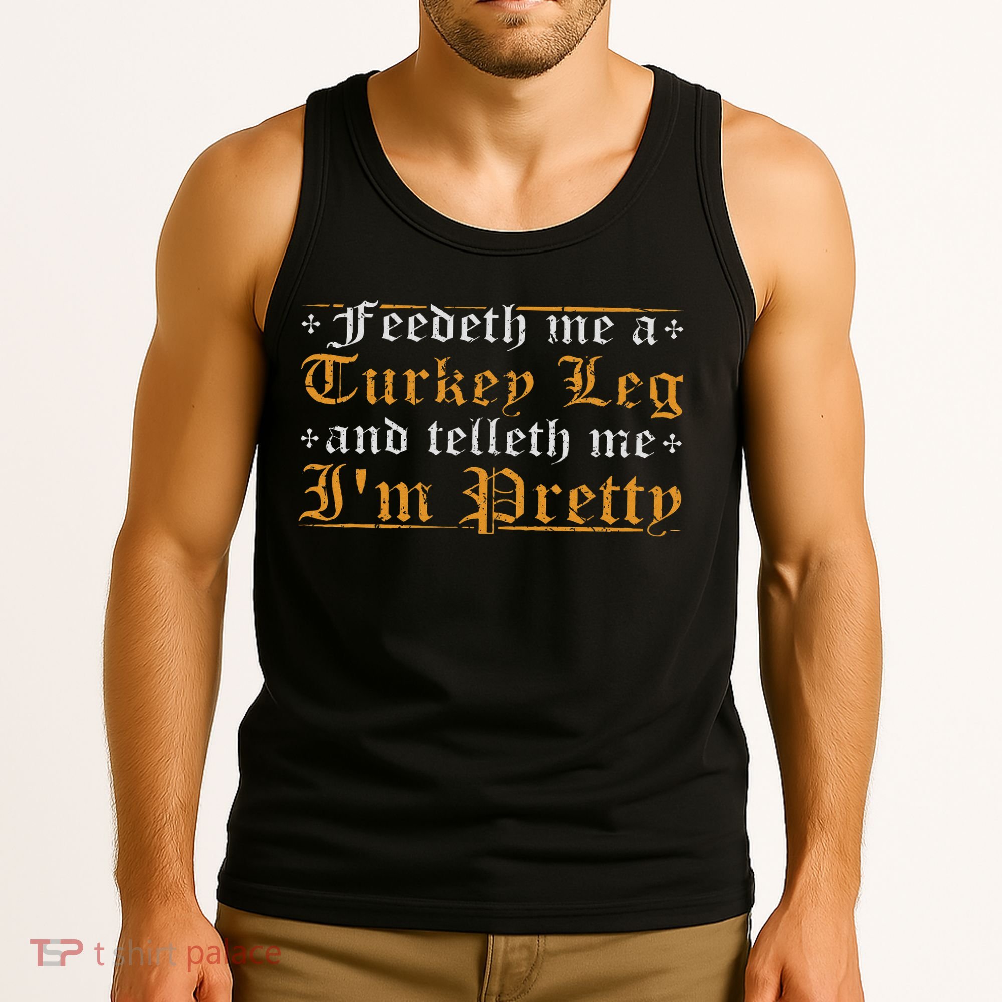 Feedeth Me Turkey Telleth I'm Pretty Renaissance Ren Faire Tank Top