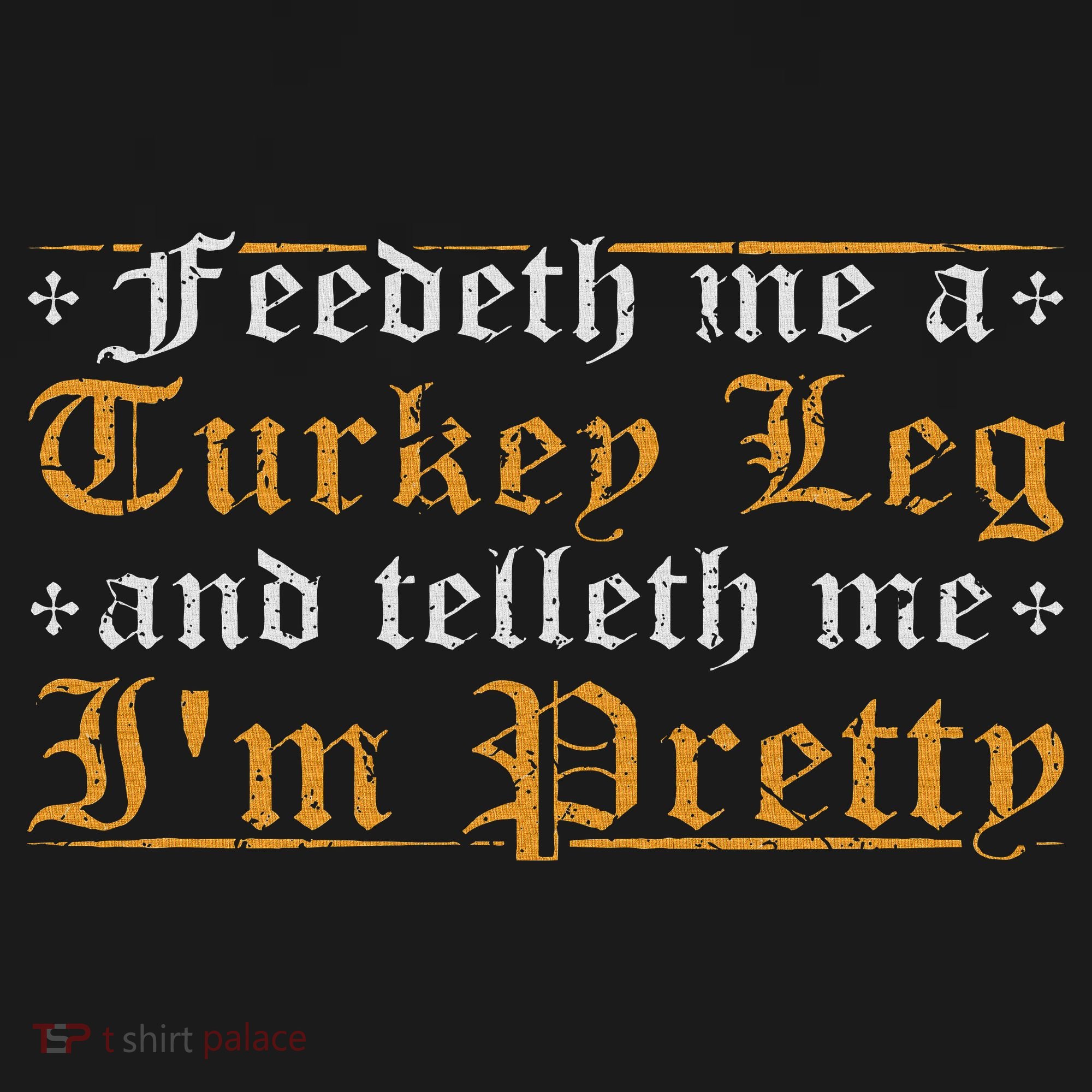 Feedeth Me Turkey Telleth I'm Pretty Renaissance Ren Faire Tank Top
