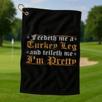 Feedeth Me Turkey Telleth I'm Pretty Renaissance Ren Faire Golf Towel thumb 1